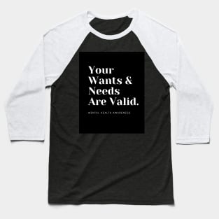 Your Wants & Needs Are Valid Baseball T-Shirt